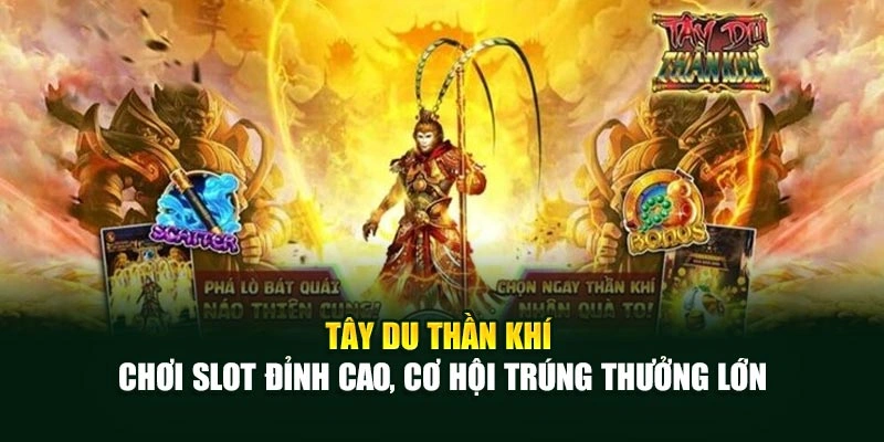 Tây Du Thần Khí – Chơi Slot Đỉnh Cao, Cơ Hội Trúng Thưởng Lớn